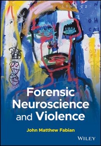 copertina di Forensic Neuroscience and Violence - A Forensic Psychological and Neuropsychological ...