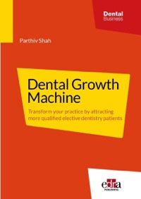 copertina di Dental Growth Machine - Transform your practice by attracting more qualified elective ...