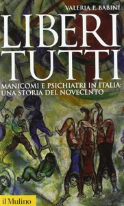 copertina di Liberi tutti - Manicomi e psichiatri in Italia: una storia del Novecento
