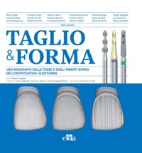 copertina di Taglio e Forma - Uso ragionato delle frese e degli inserti sonici nell' odontoiatria ...