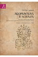 copertina di Agopuntura e scienza - Un lungo viaggio dall' Oriente - Manualetto di agopuntura ...