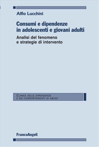 copertina di Consumi e dipendenze in adolescenti e giovani adulti - Analisi del fenomeno e strategie ...