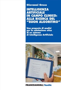 copertina di Intelligenza artificiale in campo clinico: alla ricerca del buon algoritmo - Una ...