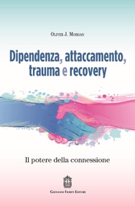 copertina di Dipendenza , attaccamento , trauma e recovery . Il potere della connessione