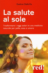 copertina di La salute al sole - Trasformare i raggi solari in una medicina naturale per pelle, ...