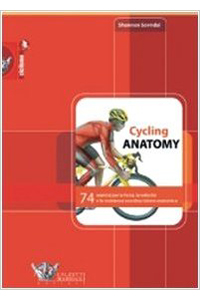 copertina di Cycling Anatomy - 74 esercizi per la forza, la velocita' e la resistenza - Con descrizione ...