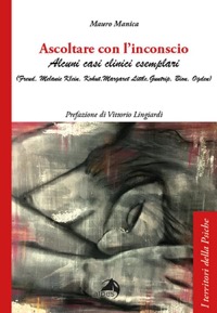 copertina di Ascoltare con l' inconscio - Alcuni casi clinici esemplari ( Freud, Klein, Kohut, ...