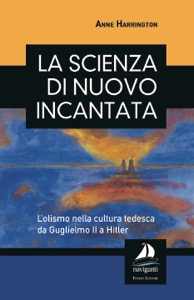 copertina di La scienza di nuovo incantata - L' olismo nella cultura tedesca da Guglielmo II a ...