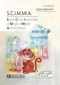 copertina di S. C. I. M. MI. A. - Saper Come Impostare al Meglio il MIglior Antimicrobico ( Ottime ...